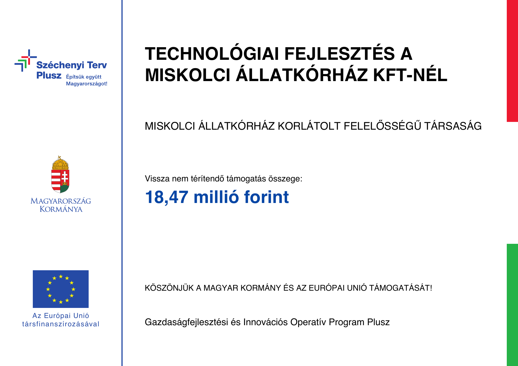 Technológiai fejlesztés a Miskolci Állatkórház Kft-nél – tájékoztató tábla. Vissza nem térítendő támogatás: 18,47 millió forint. Gazdaságfejlesztési és Innovációs Operatív Program Plusz.